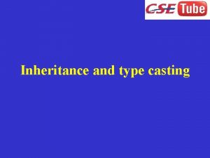 Inheritance and type casting Inheritance It is a