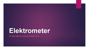 Elektrometer PATRIK BREZO A MATEJ URO IX A