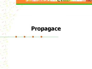 Propagace Propagace zahrnuje v sob vechny komunikan nstroje