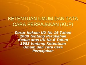 KETENTUAN UMUM DAN TATA CARA PERPAJAKAN KUP Dasar