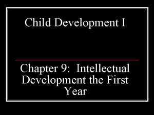 Chapter 9 intellectual development of infants