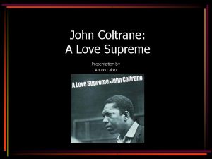 John Coltrane A Love Supreme Presentation by Aaron