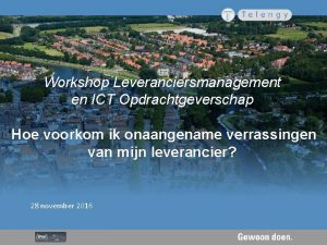 Workshop Leveranciersmanagement en ICT Opdrachtgeverschap Hoe voorkom ik