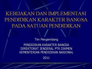 KEBIJAKAN DAN IMPLEMENTASI PENDIDIKAN KARAKTER BANGSA PADA SATUAN