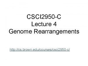 CSCI 2950 C Lecture 4 Genome Rearrangements http