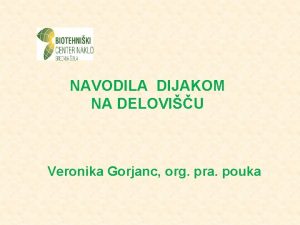 NAVODILA DIJAKOM NA DELOVIU Veronika Gorjanc org pra