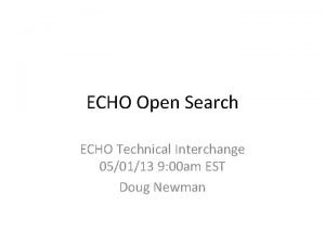 ECHO Open Search ECHO Technical Interchange 050113 9