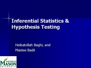 Inferential Statistics Hypothesis Testing Heibatollah Baghi and Mastee