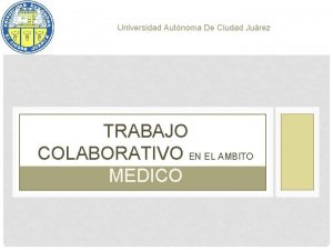 Universidad Autnoma De Ciudad Jurez TRABAJO COLABORATIVO EN