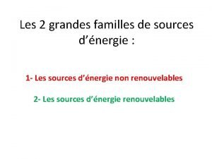 Les 2 grandes familles de sources dnergie 1