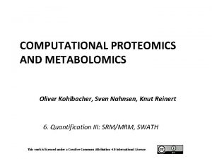 COMPUTATIONAL PROTEOMICS AND METABOLOMICS Oliver Kohlbacher Sven Nahnsen