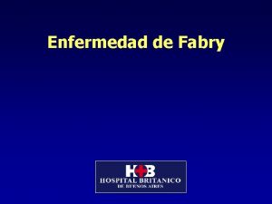 Enfermedad de Fabry Introduccin La Enfermedad de Fabry