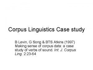 Corpus Linguistics Case study B Levin G Song