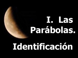 I Las Parbolas Identificacin Una primera definicin mejor