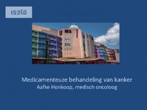 Medicamenteuze behandeling van kanker Aafke Honkoop medisch oncoloog