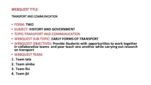 WEBQUEST TITLE TRANSPORT AND COMMUNICATION FORM TWO SUBJECT
