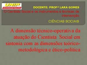 DOCENTE PROF LARA GOMES O Cientista Social e