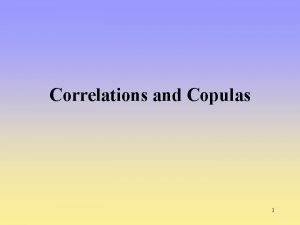 Correlations and Copulas 1 Measures of Dependence The