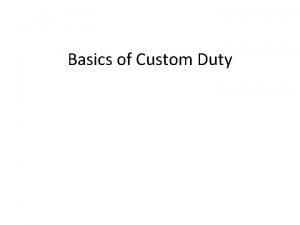 Basics of Custom Duty Basics of Customs Duty
