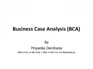 Business Case Analysis BCA By Priyanka Darshana MBA
