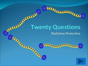 Twenty Questions Radiation Protection Radiation Protection Questions 1