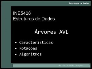 INE 5408 Estruturas de Dados rvores AVL Caractersticas