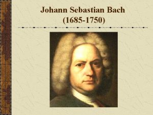 Johann Sebastian Bach 1685 1750 The Life of