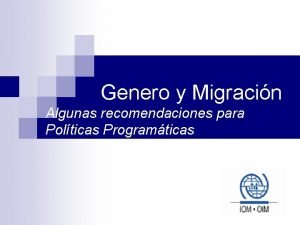 Genero y Migracin Algunas recomendaciones para Polticas Programticas