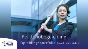 Portfoliobegeleiding Opleidingsportfolio met subsidie n e g a