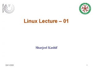 Linux Lecture 01 Sharjeel Kashif 03112020 1 Todays