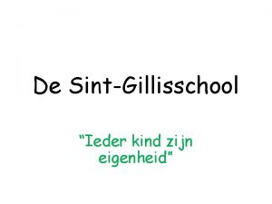 De SintGillisschool Ieder kind zijn eigenheid Een Nederlandstalige