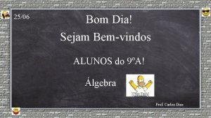 2506 Bom Dia Sejam Bemvindos ALUNOS do 9A