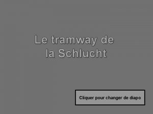 Le tramway de la Schlucht Cliquer pour changer
