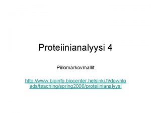 Proteiinianalyysi 4 Piilomarkovmallit http www bioinfo biocenter helsinki
