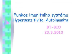 Funkce imunitnho systmu Hypersenzitivita Autoimunita BTBIO 23 3