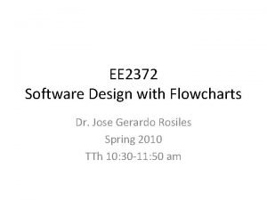EE 2372 Software Design with Flowcharts Dr Jose