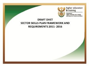 DRAFT DHET SECTOR SKILLS PLAN FRAMEWORK AND REQUIREMENTS