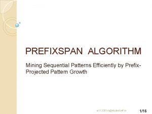 PREFIXSPAN ALGORITHM Mining Sequential Patterns Efficiently by Prefix