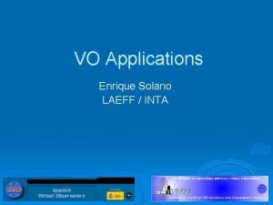 VO Applications Enrique Solano LAEFF INTA The solutions