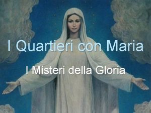 I Quartieri con Maria I Misteri della Gloria