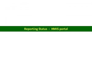 Reporting Status HMIS portal Reporting status of Health