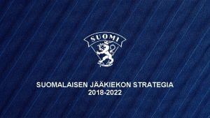 SUOMALAISEN JKIEKON STRATEGIA 2018 2022 SUOMALAISEN JKIEKON STRATEGIA