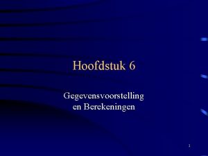 Hoofdstuk 6 Gegevensvoorstelling en Berekeningen 1 Inhoud Talstelsels