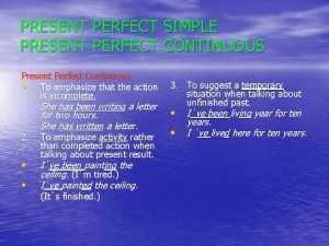 PRESENT PERFECT SIMPLE PRESENT PERFECT CONTINUOUS Present Perfect