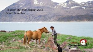 Tourism Statistics Report 2018 South Greenland Introduction This