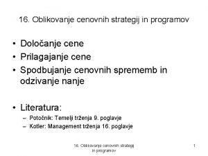 16 Oblikovanje cenovnih strategij in programov Doloanje cene