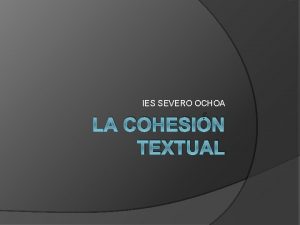 IES SEVERO OCHOA LA COHESIN TEXTUAL Vamos a