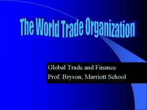 Global Trade and Finance Prof Bryson Marriott School