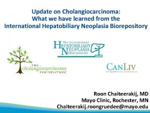 Update on Cholangiocarcinoma What we have learned from