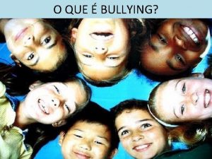 O QUE BULLYING Diversidades Aceitao Versus Preconceito 1